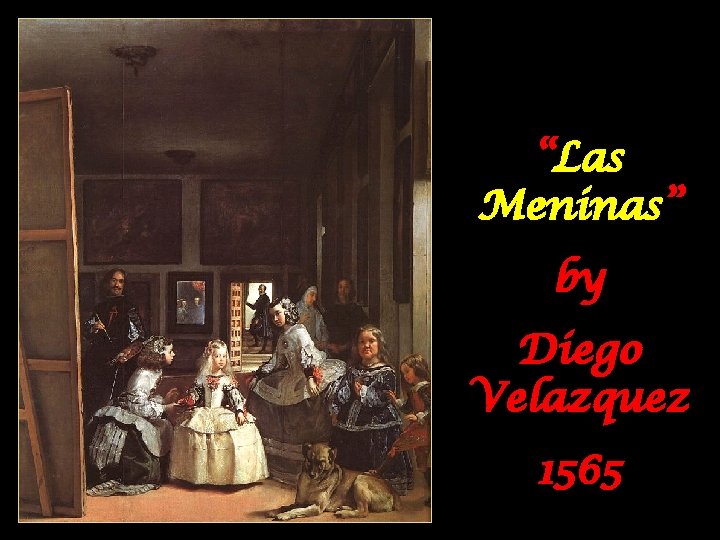 “Las Meninas” by Diego Velazquez 1565 