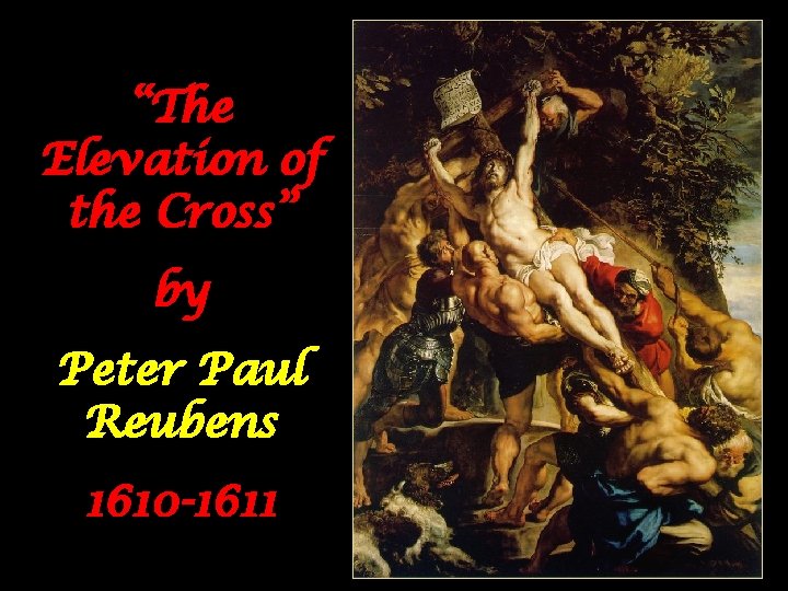 “The Elevation of the Cross” by Peter Paul Reubens 1610 -1611 