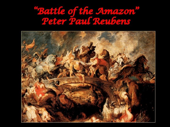 “Battle of the Amazon” Peter Paul Reubens 