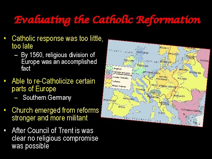 Evaluating the Catholic Reformation • Catholic response was too little, too late – By