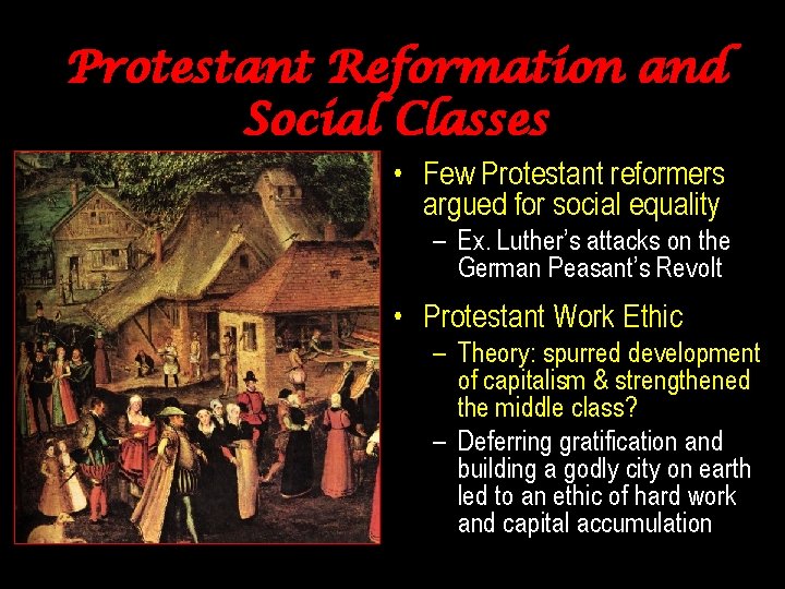 Protestant Reformation and Social Classes • Few Protestant reformers argued for social equality –