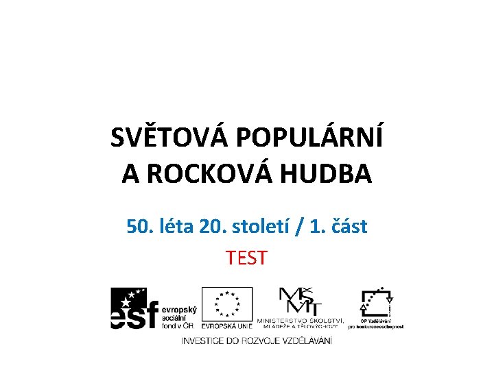 SVĚTOVÁ POPULÁRNÍ A ROCKOVÁ HUDBA 50. léta 20. století / 1. část TEST 