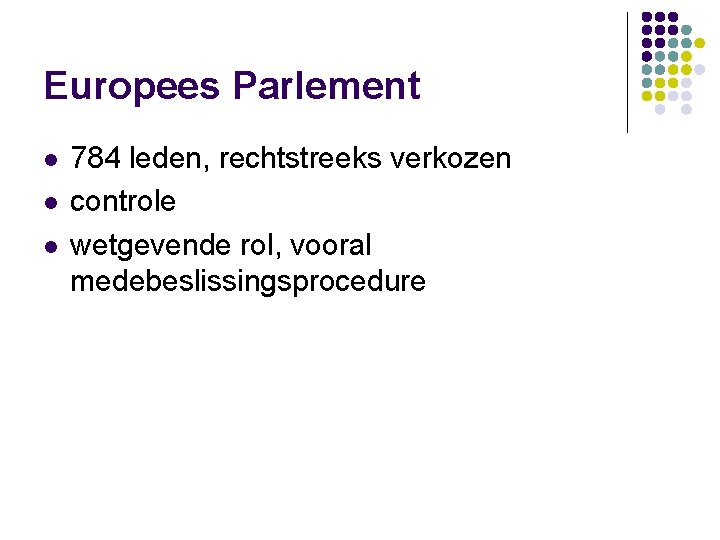 Europees Parlement l l l 784 leden, rechtstreeks verkozen controle wetgevende rol, vooral medebeslissingsprocedure