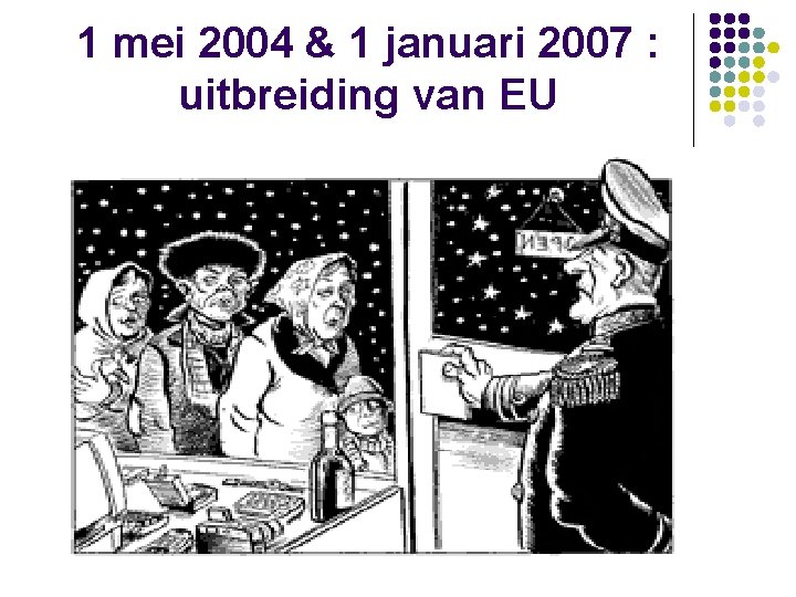 1 mei 2004 & 1 januari 2007 : uitbreiding van EU 