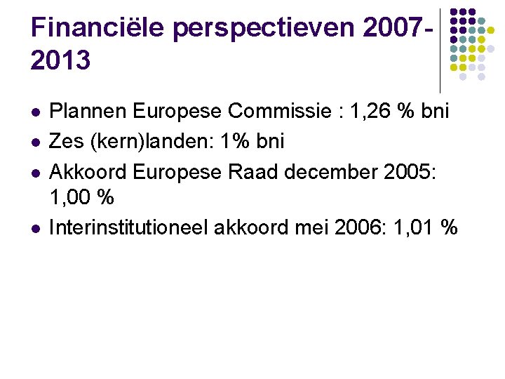 Financiële perspectieven 20072013 l l Plannen Europese Commissie : 1, 26 % bni Zes