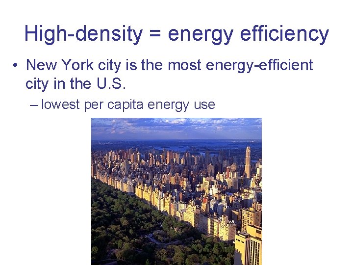 High-density = energy efficiency • New York city is the most energy-efficient city in
