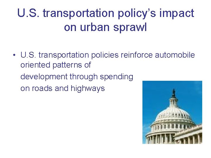U. S. transportation policy’s impact on urban sprawl • U. S. transportation policies reinforce