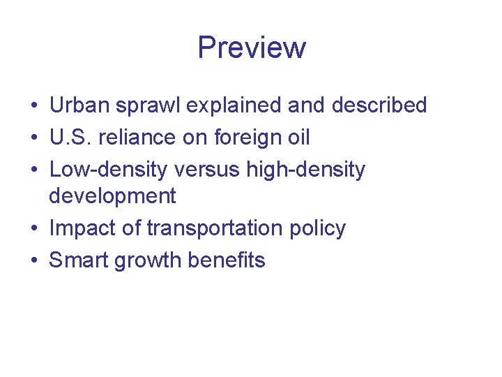 Preview • Urban sprawl explained and described • U. S. reliance on foreign oil