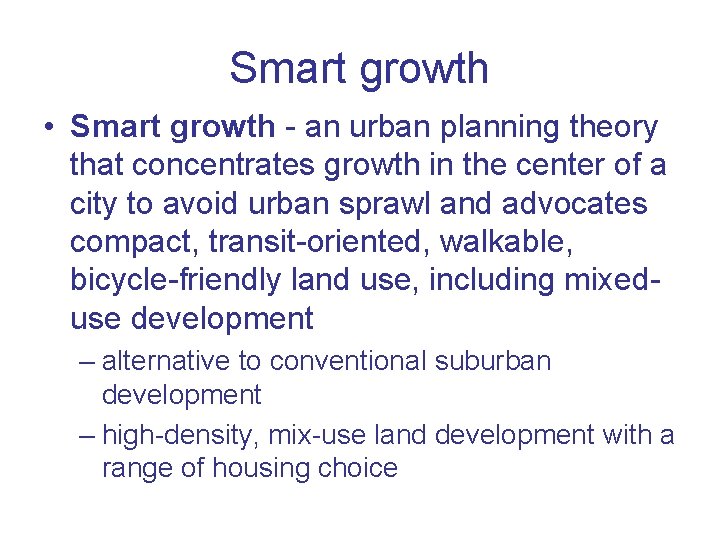 Smart growth • Smart growth - an urban planning theory that concentrates growth in