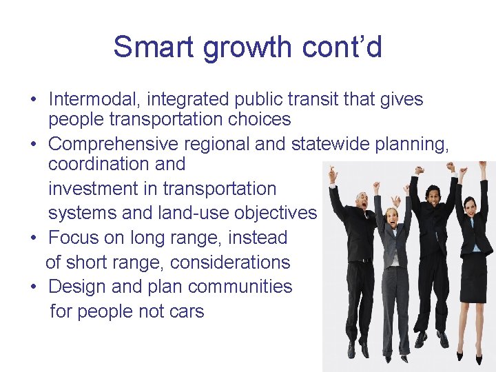 Smart growth cont’d • Intermodal, integrated public transit that gives people transportation choices •