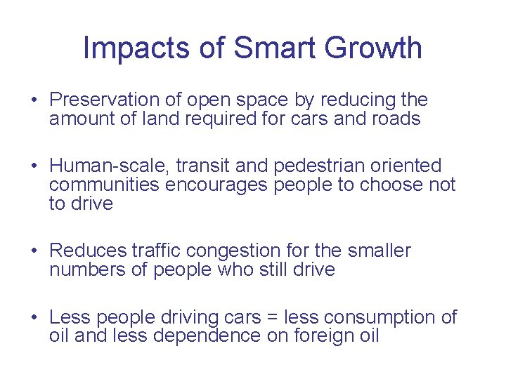 Impacts of Smart Growth • Preservation of open space by reducing the amount of