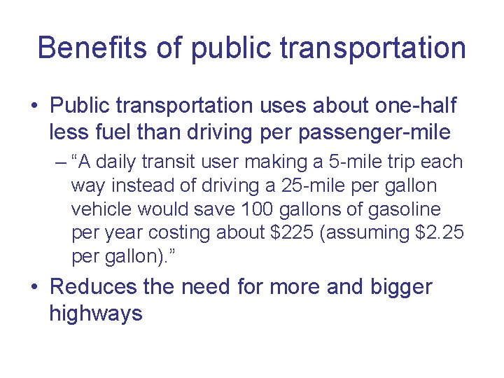 Benefits of public transportation • Public transportation uses about one-half less fuel than driving