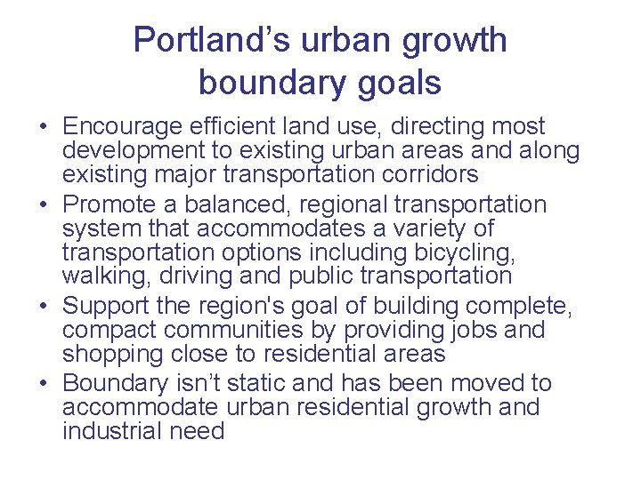 Portland’s urban growth boundary goals • Encourage efficient land use, directing most development to