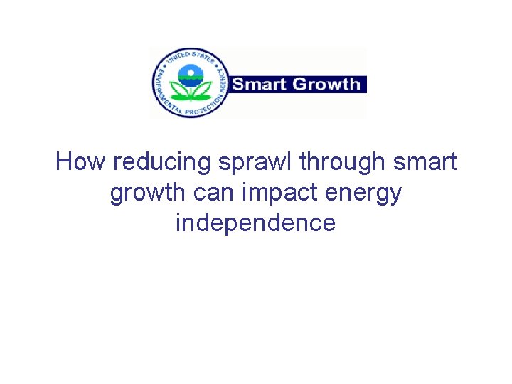 How reducing sprawl through smart growth can impact energy independence 
