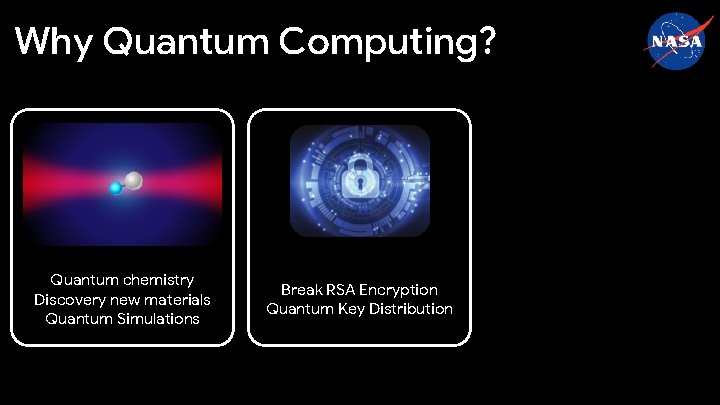 Why Quantum Computing? Quantum chemistry Discovery new materials Quantum Simulations Break RSA Encryption Quantum