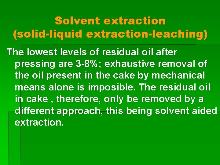 Solvent extraction (solid-liquid extraction-leaching) The lowest levels of residual oil after pressing are 3