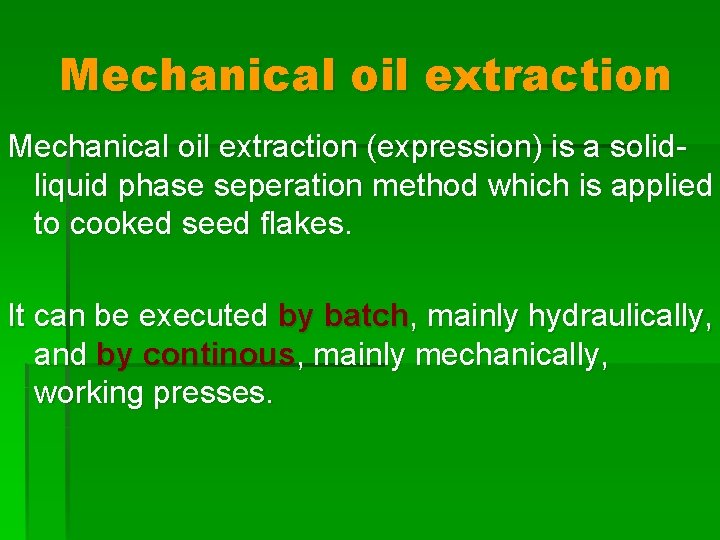 Mechanical oil extraction (expression) is a solidliquid phase seperation method which is applied to