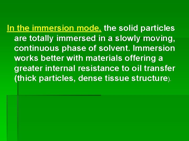 In the immersion mode, the solid particles are totally immersed in a slowly moving,
