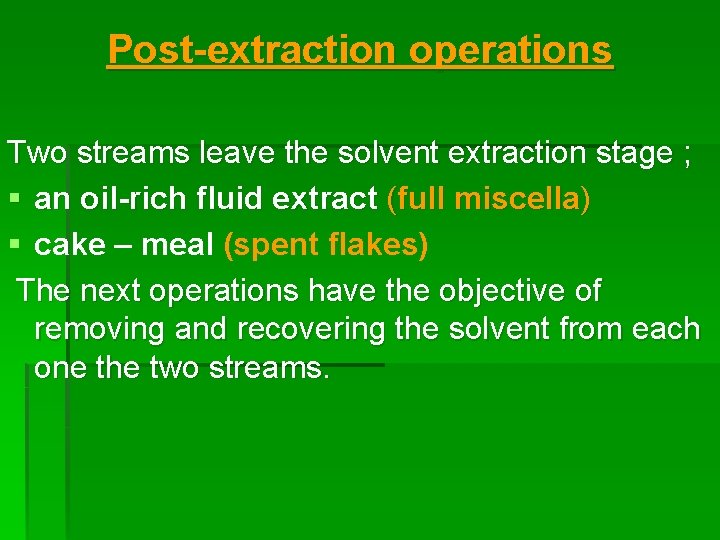 Post-extraction operations Two streams leave the solvent extraction stage ; § an oil-rich fluid