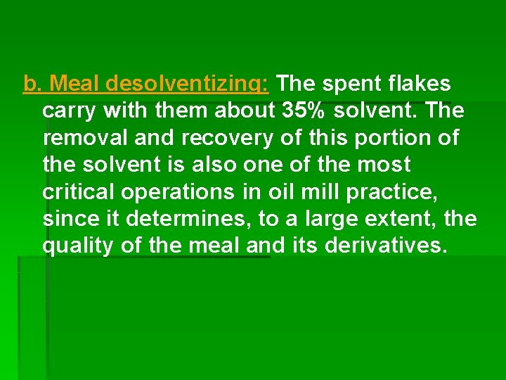 b. Meal desolventizing: The spent flakes carry with them about 35% solvent. The removal