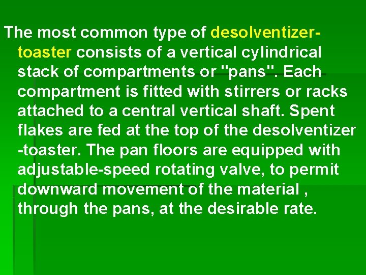 The most common type of desolventizertoaster consists of a vertical cylindrical stack of compartments