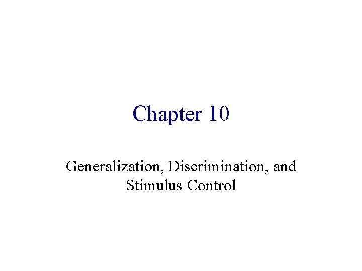 Chapter 10 Generalization, Discrimination, and Stimulus Control 
