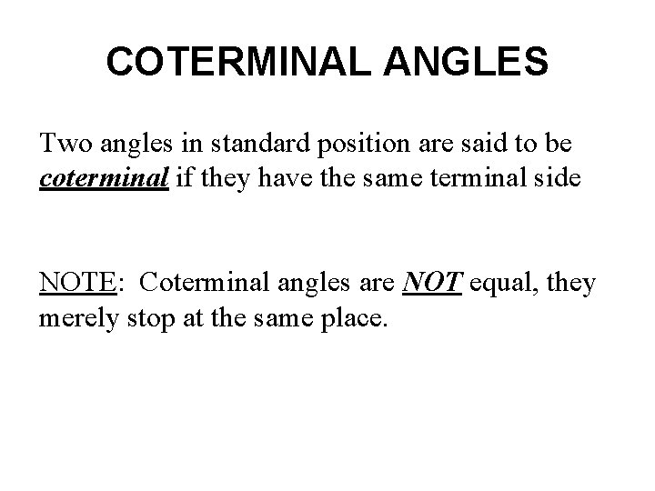 COTERMINAL ANGLES Two angles in standard position are said to be coterminal if they