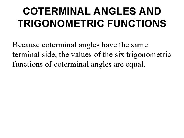 COTERMINAL ANGLES AND TRIGONOMETRIC FUNCTIONS Because coterminal angles have the same terminal side, the