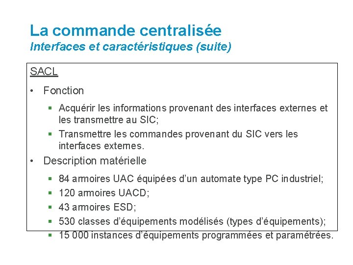 La commande centralisée Interfaces et caractéristiques (suite) SACL • Fonction § Acquérir les informations La commande centralisée Interfaces et caractéristiques (suite) SACL • Fonction § Acquérir les informations