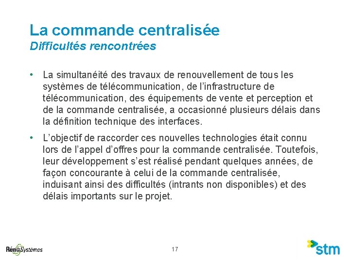 La commande centralisée Difficultés rencontrées • La simultanéité des travaux de renouvellement de tous La commande centralisée Difficultés rencontrées • La simultanéité des travaux de renouvellement de tous