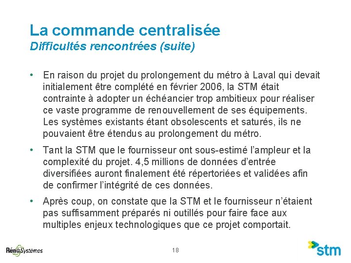 La commande centralisée Difficultés rencontrées (suite) • En raison du projet du prolongement du La commande centralisée Difficultés rencontrées (suite) • En raison du projet du prolongement du