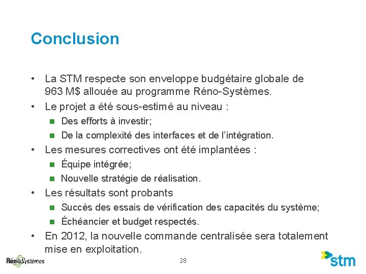 Conclusion • La STM respecte son enveloppe budgétaire globale de 963 M$ allouée au Conclusion • La STM respecte son enveloppe budgétaire globale de 963 M$ allouée au