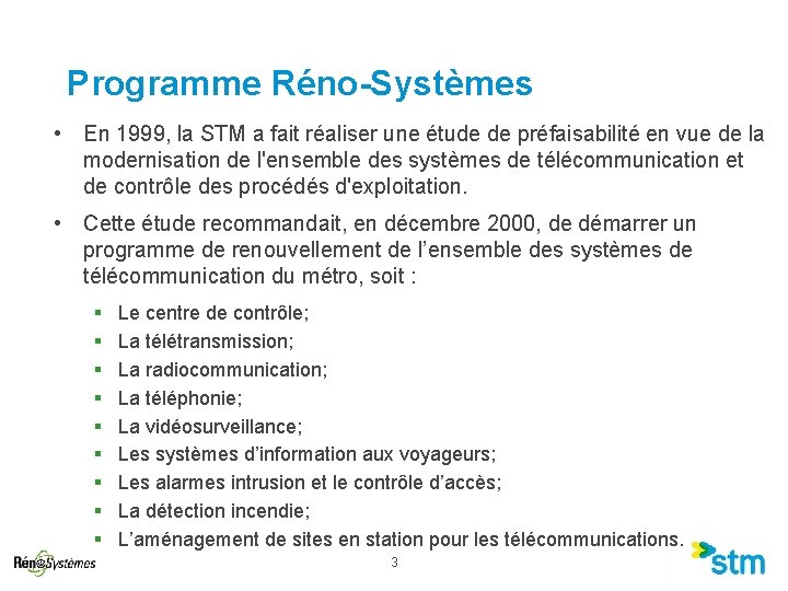 Programme Réno-Systèmes • En 1999, la STM a fait réaliser une étude de préfaisabilité Programme Réno-Systèmes • En 1999, la STM a fait réaliser une étude de préfaisabilité