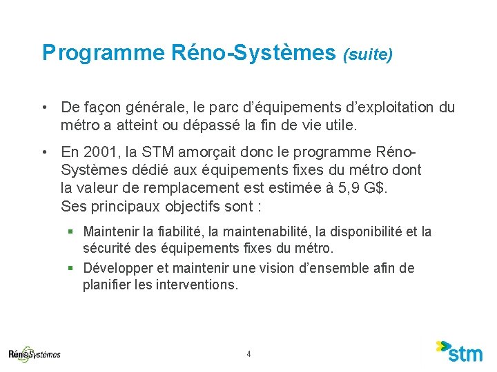 Programme Réno-Systèmes (suite) • De façon générale, le parc d’équipements d’exploitation du métro a Programme Réno-Systèmes (suite) • De façon générale, le parc d’équipements d’exploitation du métro a