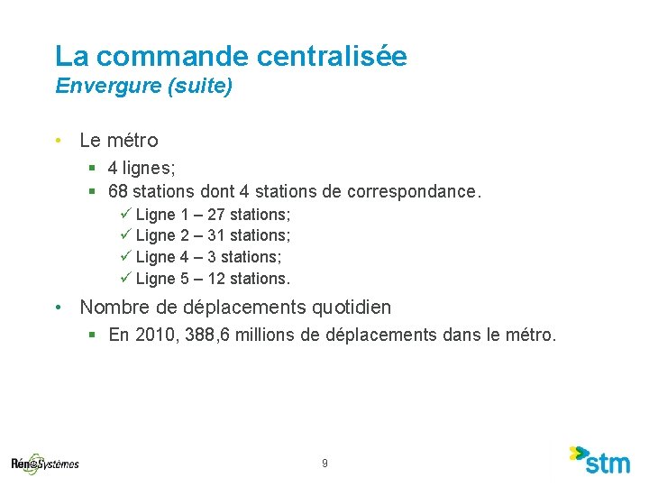 La commande centralisée Envergure (suite) • Le métro § 4 lignes; § 68 stations La commande centralisée Envergure (suite) • Le métro § 4 lignes; § 68 stations