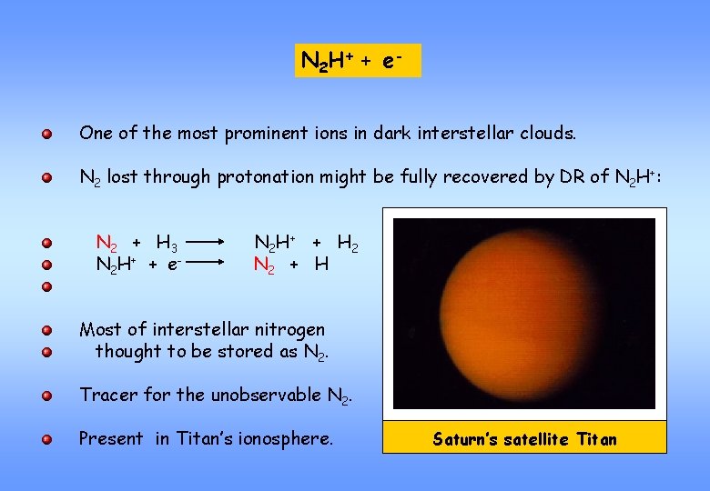 N 2 H+ + e One of the most prominent ions in dark interstellar