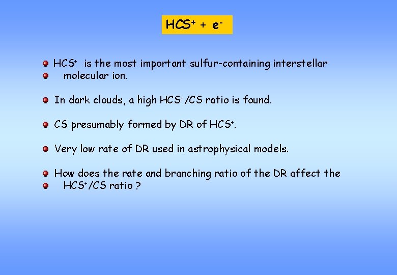 HCS+ + e. HCS+ is the most important sulfur-containing interstellar molecular ion. In dark