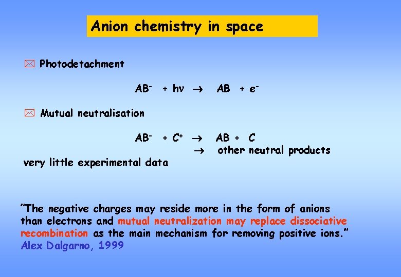 Anion chemistry in space * Photodetachment AB- + hn AB + e- * Mutual