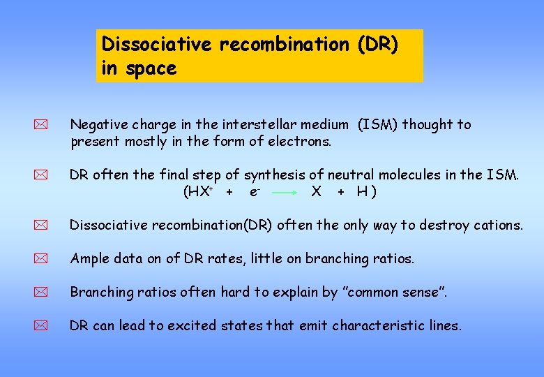 Dissociative recombination (DR) Dissociative recombination in spacein interstellar chemistry * Negative charge in the