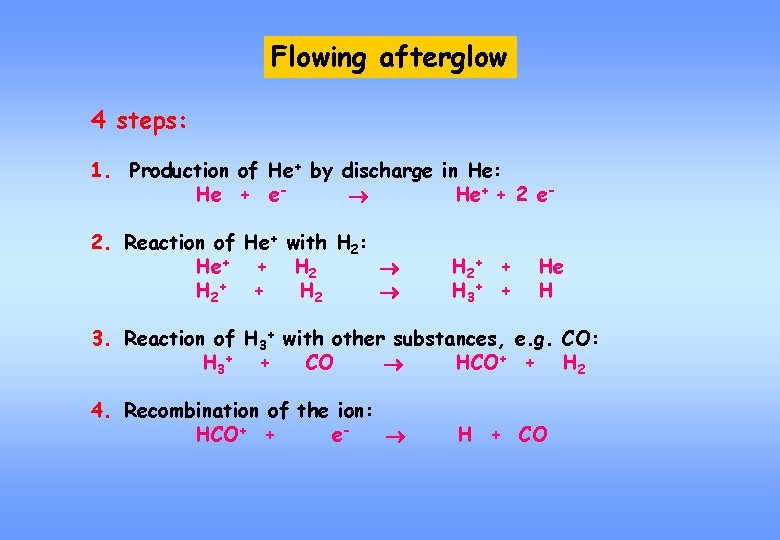Flowing afterglow 4 steps: 1. Production of He+ by discharge in He: He +