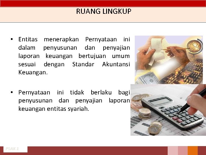 RUANG LINGKUP • Entitas menerapkan Pernyataan ini dalam penyusunan dan penyajian laporan keuangan bertujuan