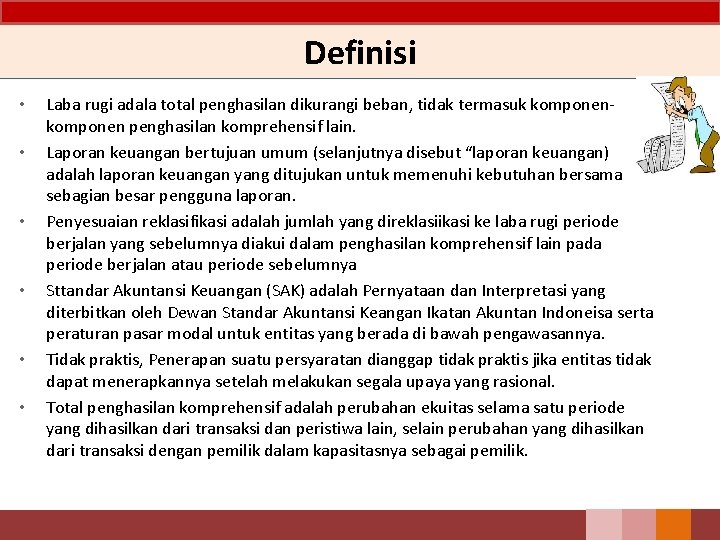 Definisi • • • Laba rugi adala total penghasilan dikurangi beban, tidak termasuk komponen