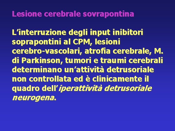 Lesione cerebrale sovrapontina L’interruzione degli input inibitori soprapontini al CPM, lesioni cerebro-vascolari, atrofia cerebrale,