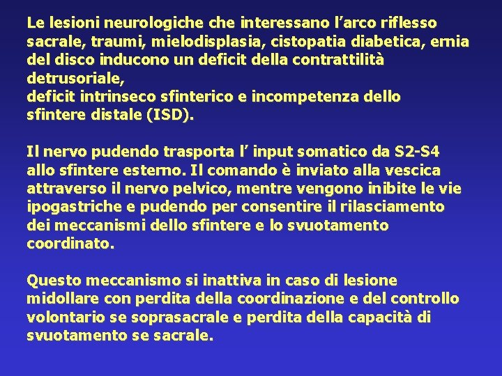 Le lesioni neurologiche interessano l’arco riflesso sacrale, traumi, mielodisplasia, cistopatia diabetica, ernia del disco