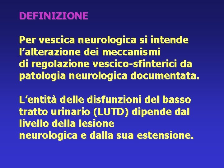 DEFINIZIONE Per vescica neurologica si intende l’alterazione dei meccanismi di regolazione vescico-sfinterici da patologia