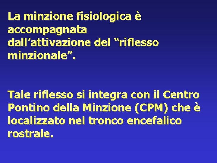 La minzione fisiologica è accompagnata dall’attivazione del “riflesso minzionale”. Tale riflesso si integra con