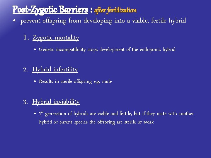 Post-Zygotic Barriers : after fertilization • prevent offspring from developing into a viable, fertile