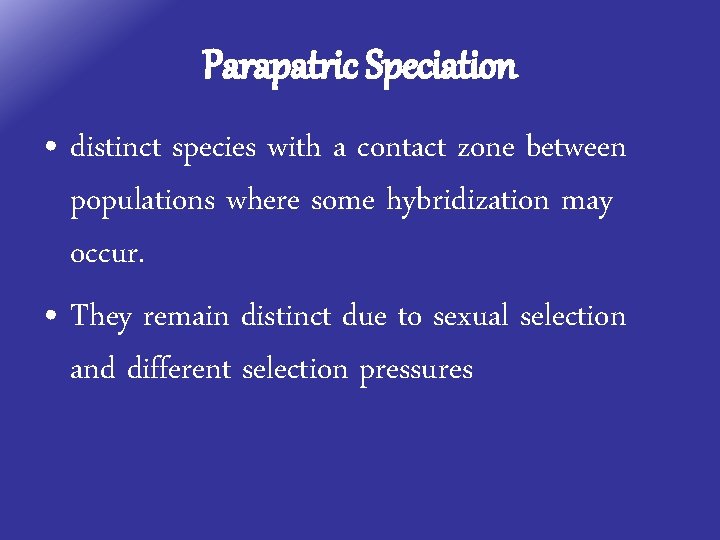 Parapatric Speciation • distinct species with a contact zone between populations where some hybridization