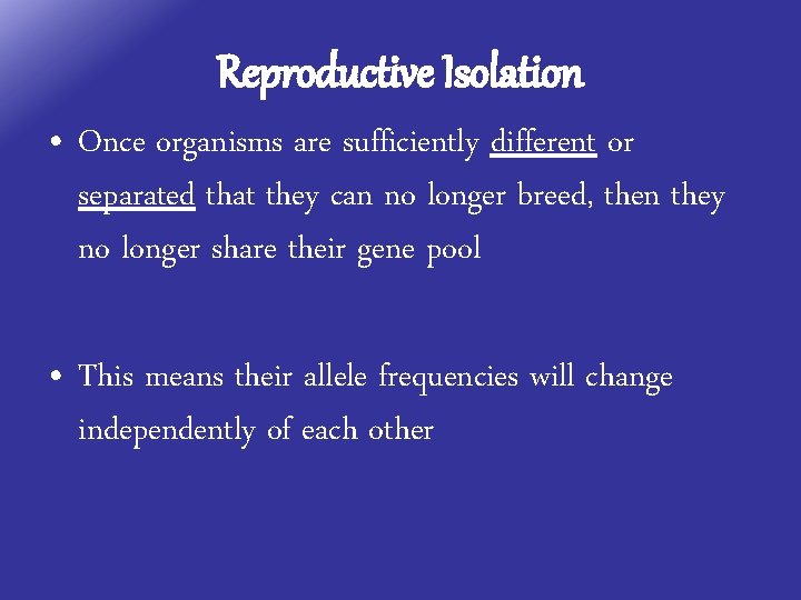 Reproductive Isolation • Once organisms are sufficiently different or separated that they can no