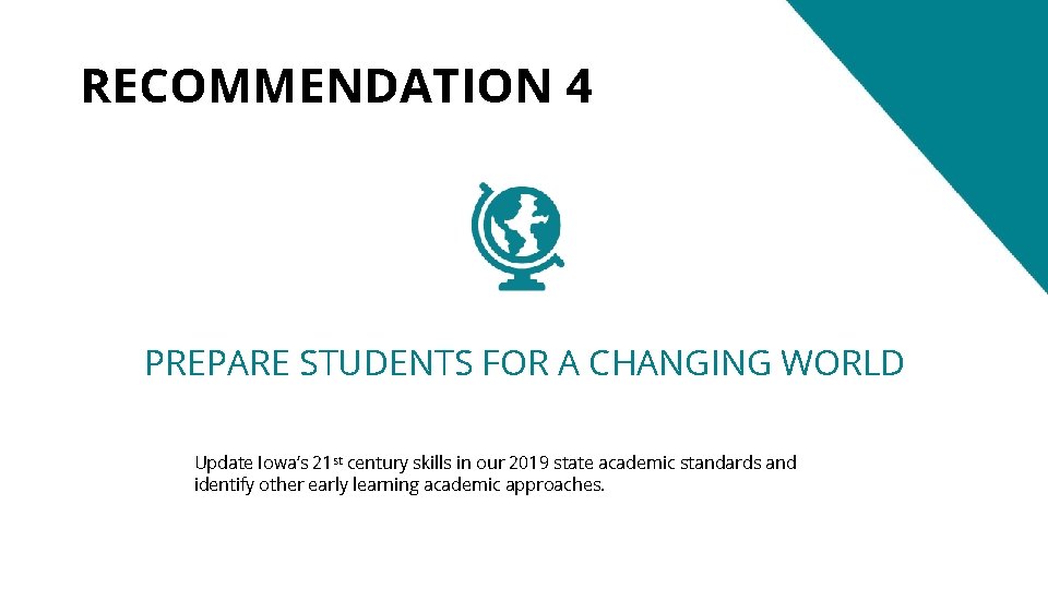 RECOMMENDATION 4 PREPARE STUDENTS FOR A CHANGING WORLD Update Iowa’s 21 st century skills